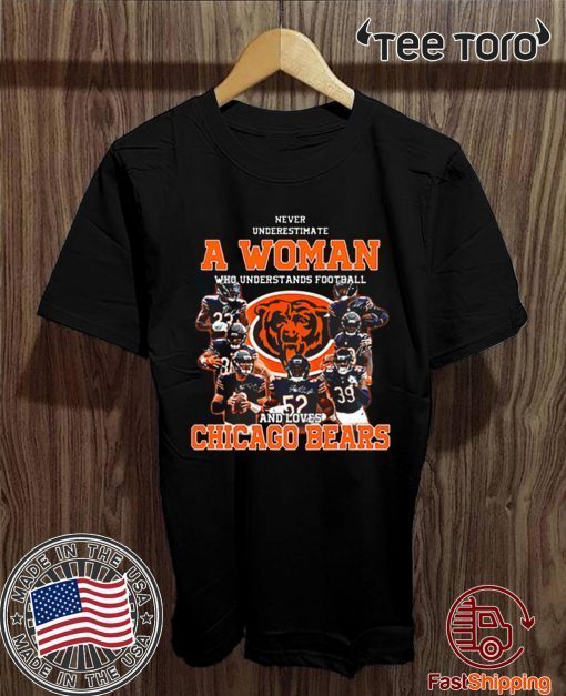 Never underestimate a woman who understands Chicago Bears Tee Shirt