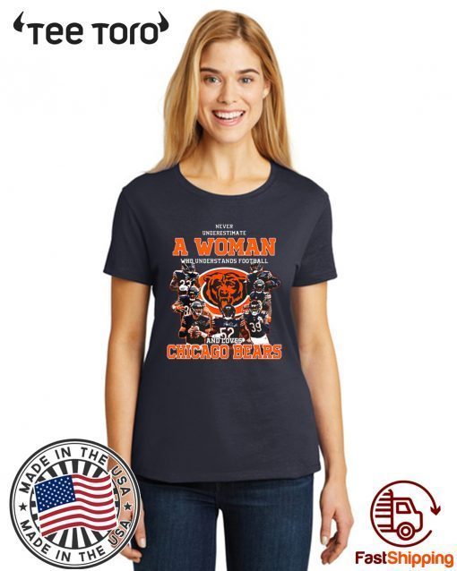 Never underestimate a woman who understands Chicago Bears Tee Shirt