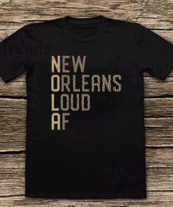 New Orleans Loud AF For T-Shirt