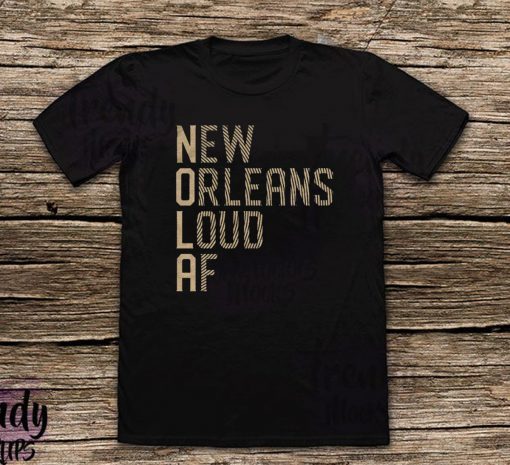 New Orleans Loud AF For T-Shirt