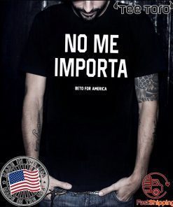 Beto For America - No Me Importa Shirt