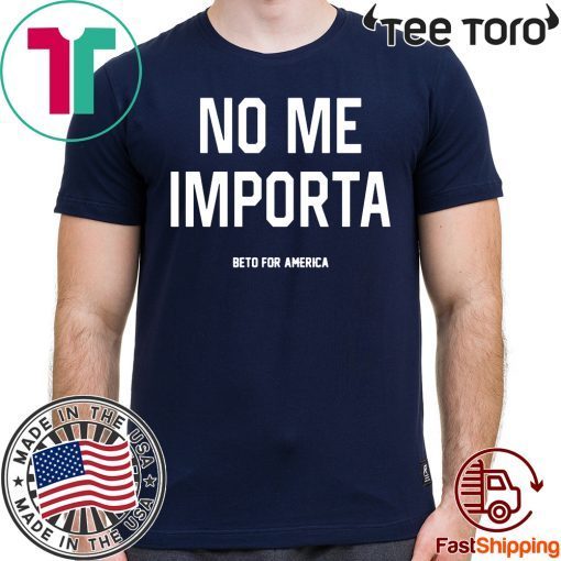 No Me Importa Beto For America Shirt - Offcial Tee