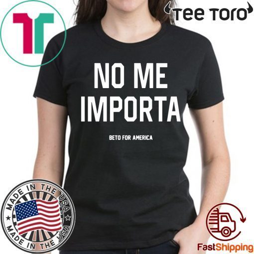 No Me Importa Beto For America Shirt - Offcial Tee