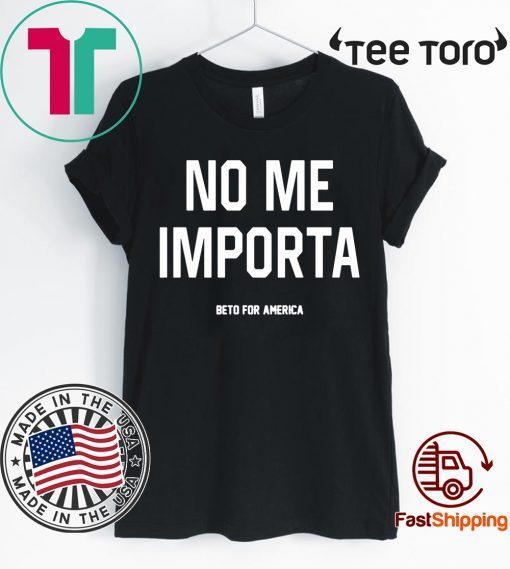 No Me Importa Beto For America Shirt - Offcial Tee