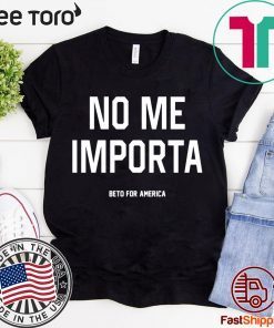 No Me Importa Beto For America t-shirts