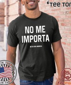 No Me Importa Beto For America t-shirts