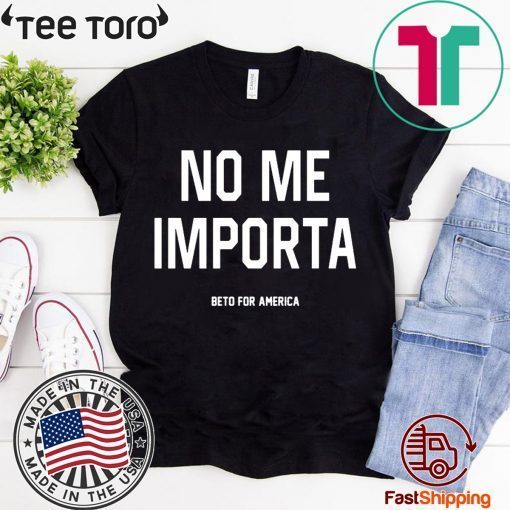 No Me Importa Beto For America t-shirts