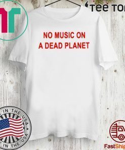 No Music On A Dead Planet For T-Shirt