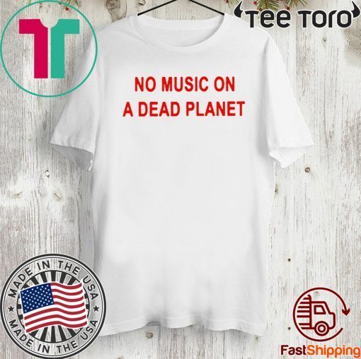 No Music On A Dead Planet For T-Shirt