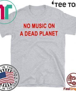 No Music On A Dead Planet For T-Shirt