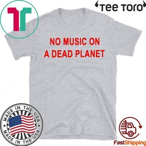 No Music On A Dead Planet For T-Shirt