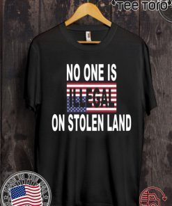 No One Is Illegal On Stolen Land t-shirts