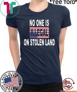 No One Is Illegal On Stolen Land t-shirts