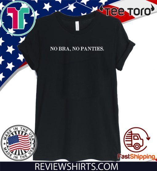 No bra no panties 2020 T-Shirt