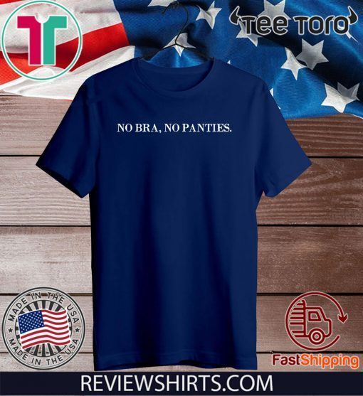 No bra no panties 2020 T-Shirt