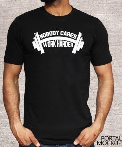 Nobody Cares Work Harder Gym Top Fitness T-Shirt
