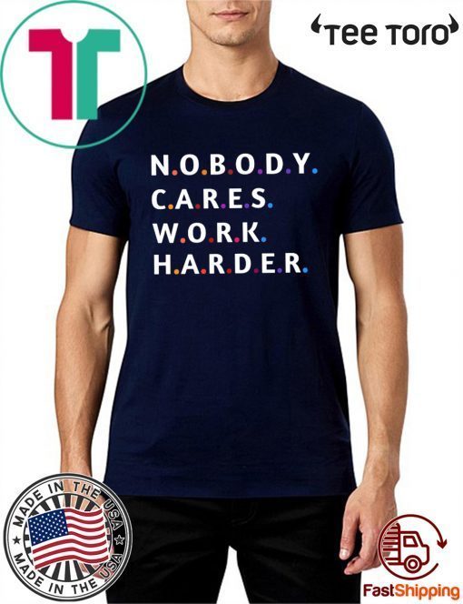 Nobody Cares Work Harder Motivational Fitness Workout Gym T-Shirt