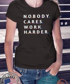 Nobody Cares Work Harder Motivational Fitness Workout Gym T-Shirt