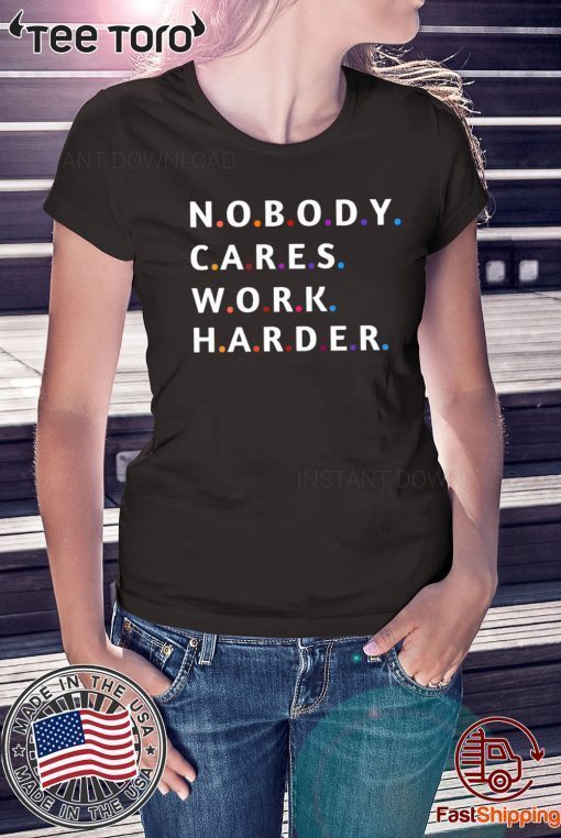 Nobody Cares Work Harder Motivational Fitness Workout Gym T-Shirt