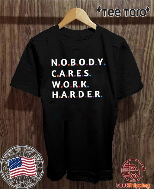 Nobody Cares Work Harder Motivational Fitness Workout Gym T-Shirt