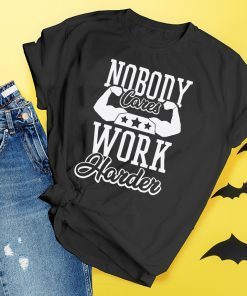 Nobody Cares Work Harder T-Shirt Gym Shirt