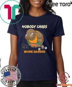 Nobody Cares Work Harder Workout Gym Motivational 2020 T-Shirt