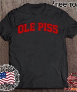 OLE Piss Shirt - OLE Piss T-Shirt