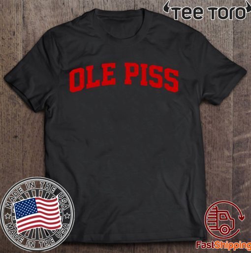 OLE Piss Shirt - OLE Piss T-Shirt