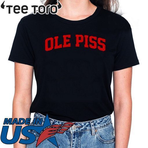 OLE Piss Shirt - OLE Piss T-Shirt