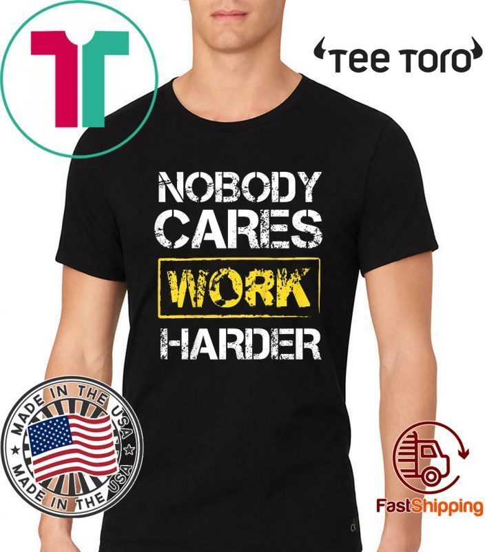 nobody cares train harder shirt