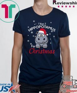 Official I Want A Hippopotamus For Christmas Shirt