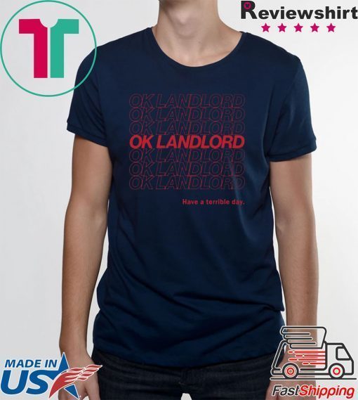 Ok Landlord Have a terrible day Shirt