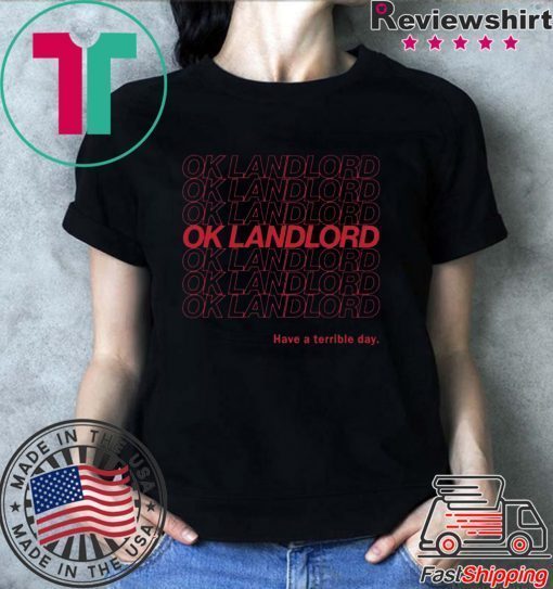 Ok Landlord Have a terrible day Shirt