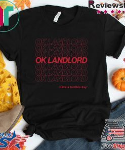 Ok Landlord Have a terrible day Shirt