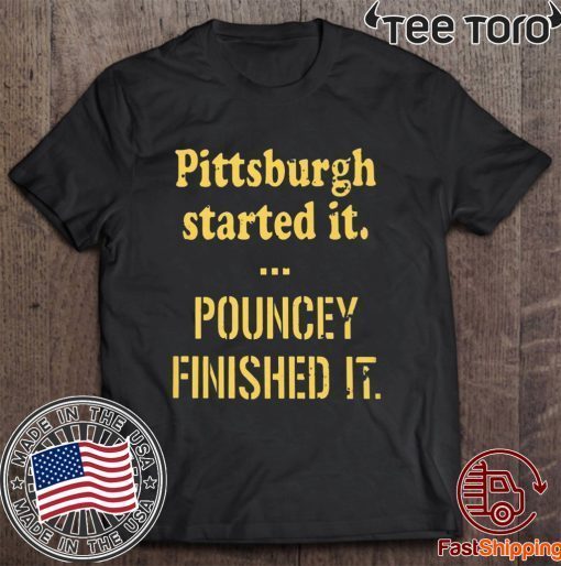 Pittsburgh Started It Pouncey Finished It For T-Shirt