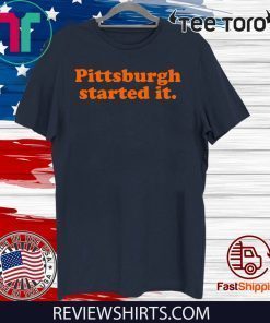 Pittsburgh Started It Original T-Shirt