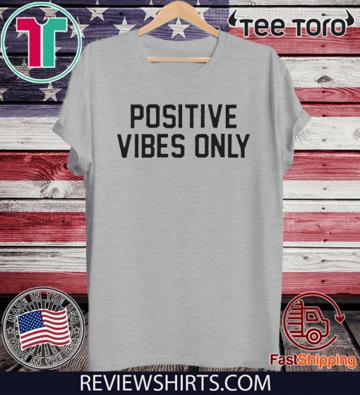 Positive Vibes Only Tee Shirt