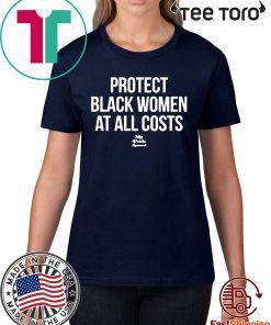 Protect Black Women At All Costs Offcial T-Shirt