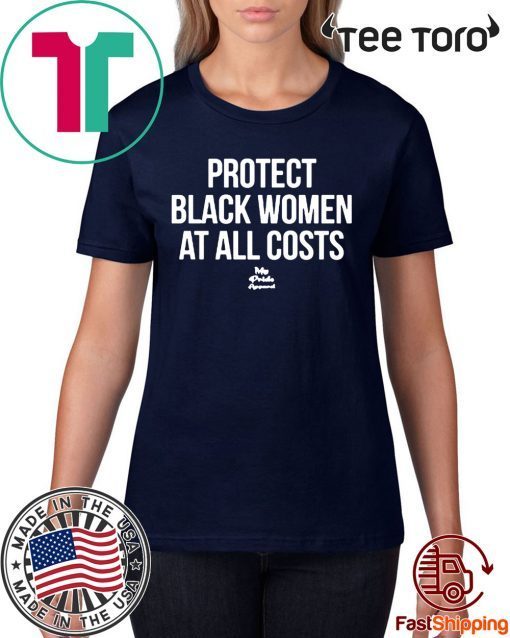 Protect Black Women At All Costs Offcial T-Shirt