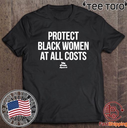 Protect Black Women At All Costs Offcial T-Shirt