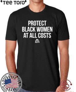 Protect Black Women At All Costs Offcial T-Shirt