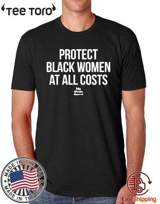 Protect Black Women At All Costs Offcial T-Shirt