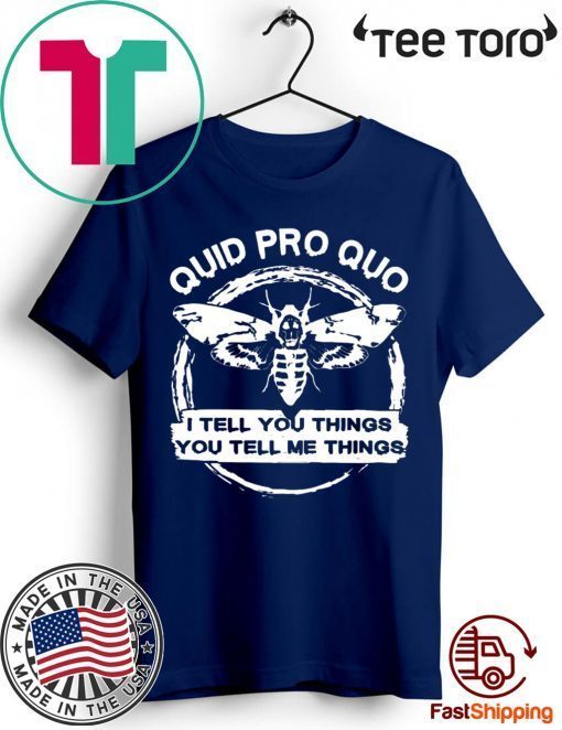 Quid Pro Quo I Tell you Things You Tell Me Things 2020 T-Shirt