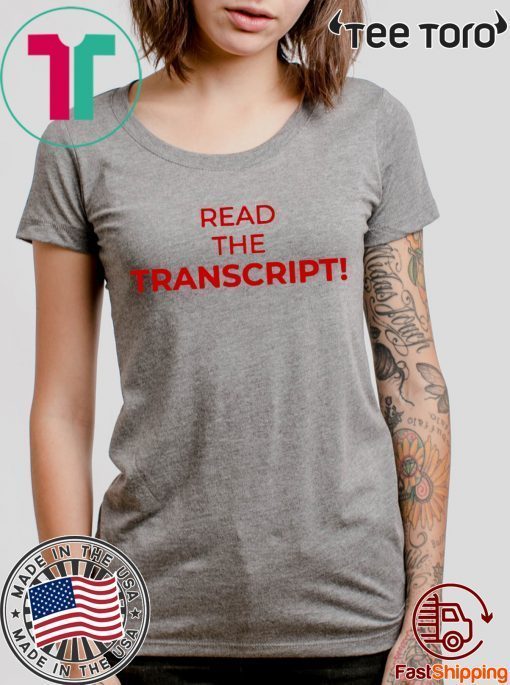 Read The Transcript t-shirt shirt