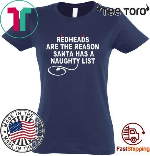 Redheads are the reason Santa has a naughty list Tee Shirt