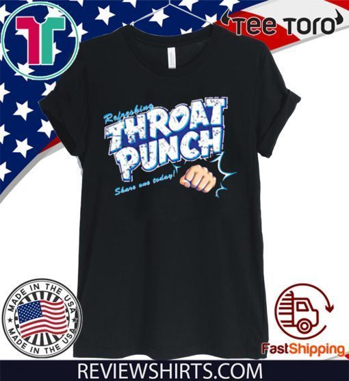 Refreshing Throat Punch Share On Today Offcial T-Shirt