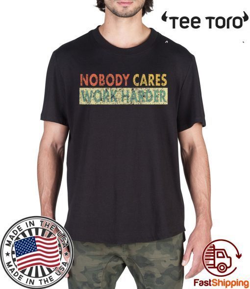 Retro Nobody Cares Work Harder Sarcastic Motivational 2020 T-Shirt