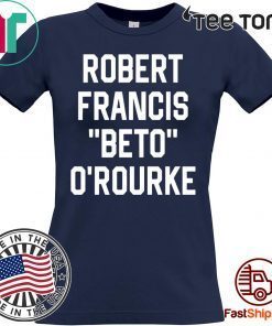 Robert Francis Beto O’Rourke Shirt - Classic Tee