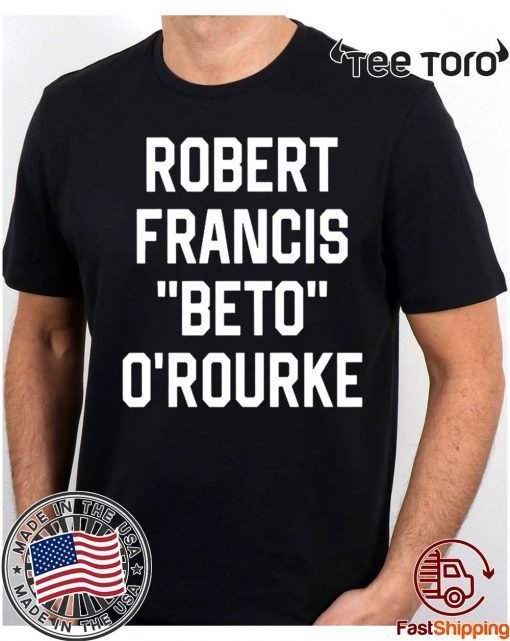 Robert Francis Beto O’Rourke Shirt - Classic Tee