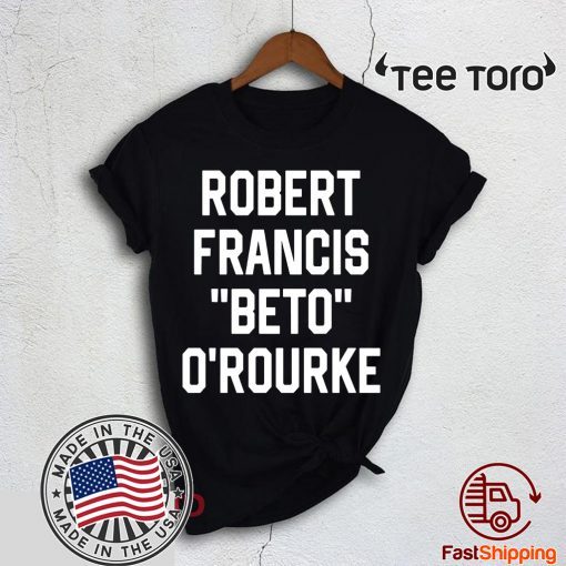 Robert Francis Beto O’Rourke Shirt - Classic Tee